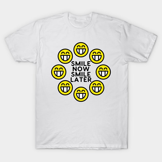 Smile Now Smile Later T-Shirt by Creative Style